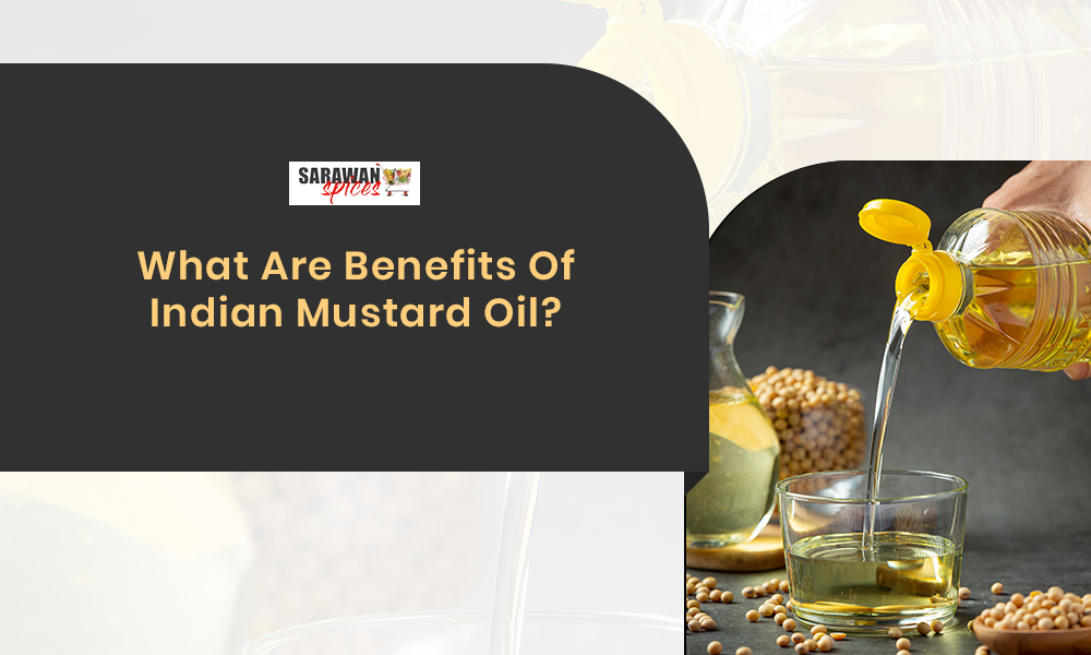 What Are Benefits Of Indian Mustard Oil?