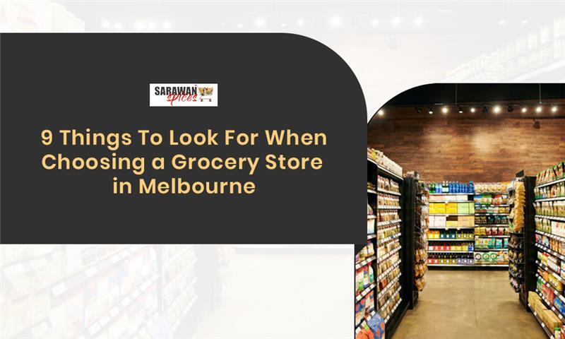 9 Things To Look For When Choosing a Grocery Store In Melbourne