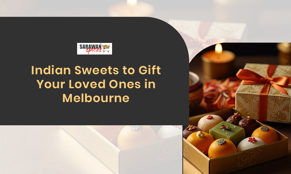Indian sweets to gift your loved ones in Melbourne