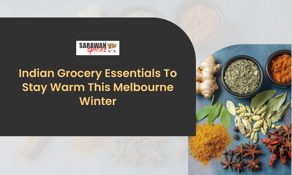 Indian Grocery Essentials To Stay Warm This Melbourne Winter
