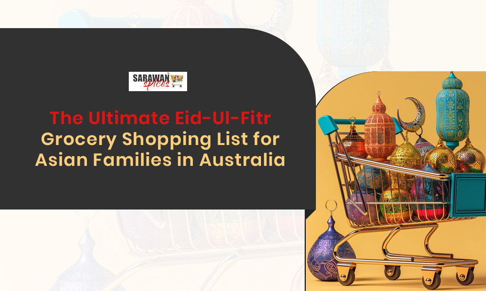 The Ultimate Eid-Ul-Fitr Grocery Shopping List For Asian Families In Australia